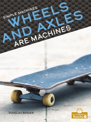 Cover for Douglas Bender · Wheels and Axles Are Machines (Inbunden Bok) (2022)