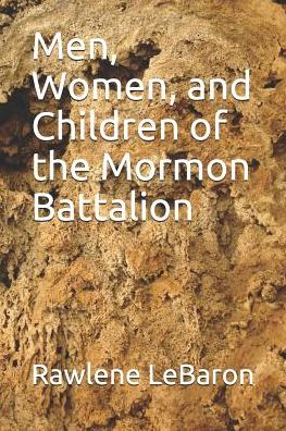 Cover for Rawlene Lebaron · Men, Women, and Children of the Mormon Battalion (Paperback Book) (2019)