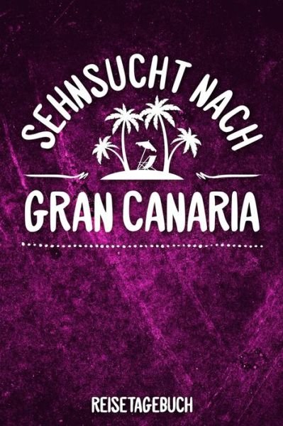 Cover for Insel Reisetagebuch Publishing · Sehnsucht nach Gran Canaria Reisetagebuch (Paperback Book) (2019)