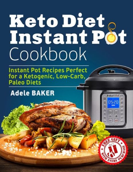 Keto Diet Instant Pot Cookbook - Adele Baker - Boeken - Oksana Alieksandrova - 9781087812540 - 17 oktober 2019