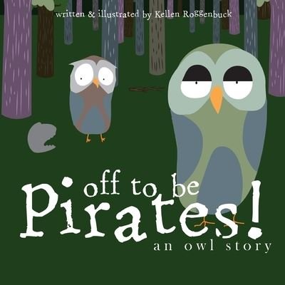 Cover for Kellen Roggenbuck · Off To Be Pirates!: An Owl Story (Paperback Book) (2020)