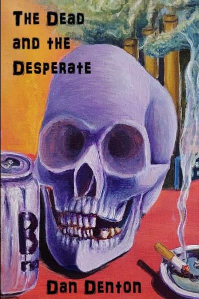 Cover for Dan Denton · Dead and the Desperate (Book) (2023)