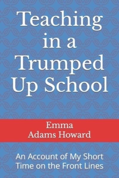 Cover for Emma Adams Howard · Teaching in a Trumped Up School (Paperback Book) (2019)