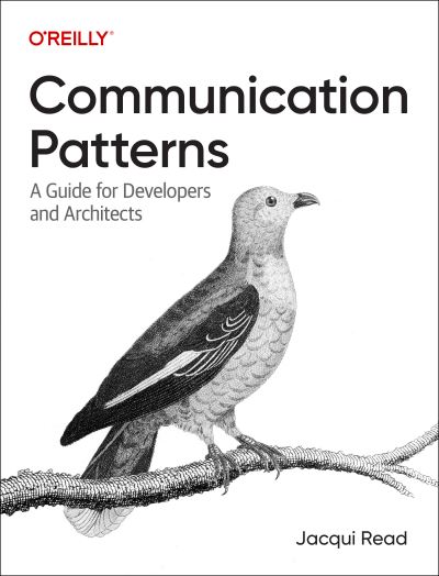 Communication Patterns: A Guide for Developers and Architects - Jacqueline Read - Books - O'Reilly Media - 9781098140540 - October 20, 2023