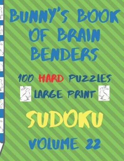 Cover for Lake Lee · Bunnys Book of Brain Benders Volume 22 100 Hard Sudoku Puzzles Large Print (Taschenbuch) (2019)