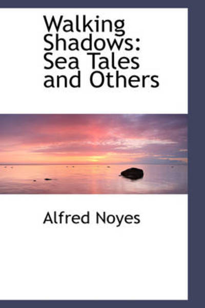 Walking Shadows: Sea Tales and Others - Alfred Noyes - Books - BiblioLife - 9781103019540 - January 28, 2009