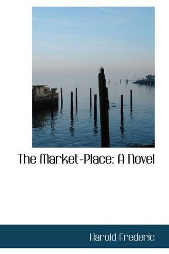 Cover for Harold Frederic · The Market-place: a Novel (Paperback Book) (2009)