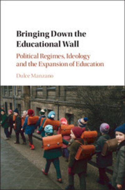Bringing Down the Educational Wall: Political Regimes, Ideology, and the Expansion of Education - Manzano, Dulce (Universidad Complutense, Madrid) - Books - Cambridge University Press - 9781107024540 - June 9, 2017