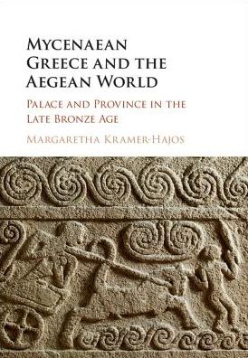 Mycenaean Greece and the Aegean World: Palace and Province in the Late Bronze Age - Kramer-Hajos, Margaretha (Indiana University) - Books - Cambridge University Press - 9781107107540 - August 15, 2016