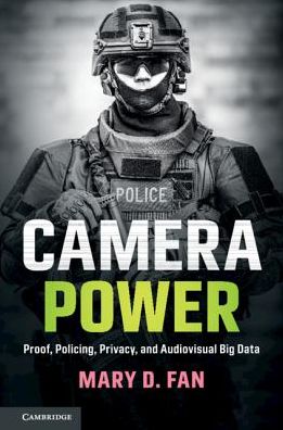 Cover for Fan, Mary D. (University of Washington) · Camera Power: Proof, Policing, Privacy, and Audiovisual Big Data (Taschenbuch) (2019)