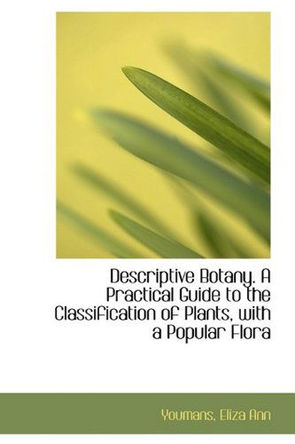 Cover for Youmans Eliza Ann · Descriptive Botany. a Practical Guide to the Classification of Plants, with a Popular Flora (Paperback Book) (2009)