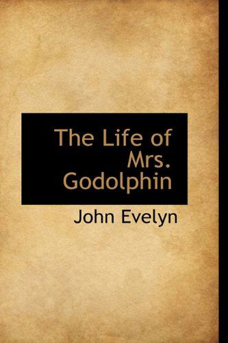 Cover for John Evelyn · The Life of Mrs. Godolphin (Hardcover Book) (2009)