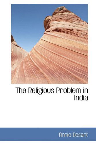 The Religious Problem in India - Annie Besant - Books - BiblioLife - 9781110709540 - June 4, 2009