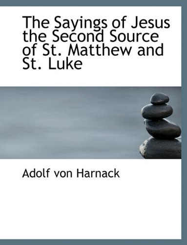 The Sayings of Jesus the Second Source of St. Matthew and St. Luke - Adolf Von Harnack - Bøger - BiblioLife - 9781116398540 - 11. november 2009
