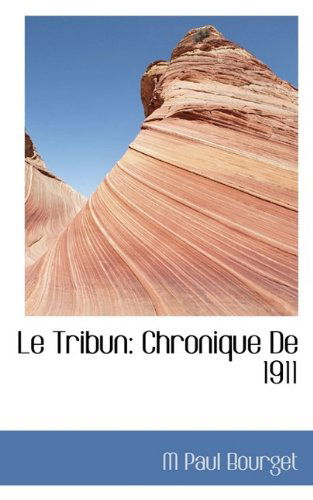 Cover for M Paul Bourget · Le Tribun: Chronique de 1911 (Paperback Book) (2009)
