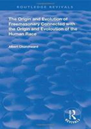 Cover for Albert Churchward · The Origin and Evolution of Freemasonary Connected with the Origin and Evoloution of the Human Race. (1921) - Routledge Revivals (Paperback Book) (2020)