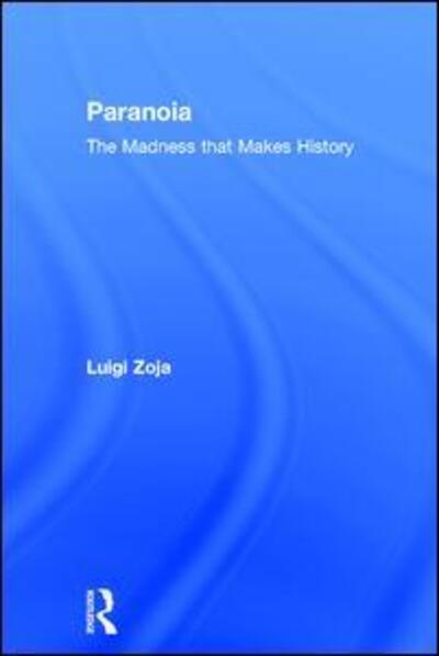 Cover for Luigi Zoja · Paranoia: The madness that makes history (Hardcover Book) (2017)