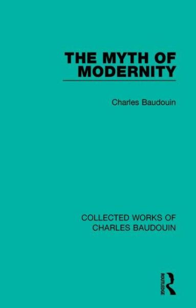 Cover for Charles Baudouin · The Myth of Modernity - Collected Works of Charles Baudouin (Gebundenes Buch) (2015)