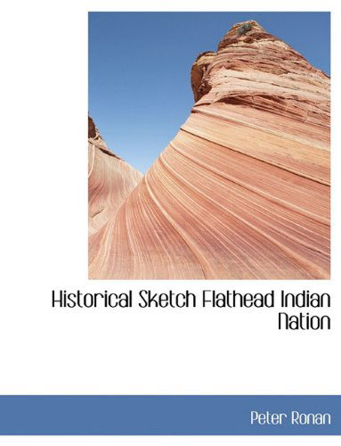 Cover for Peter Ronan · Historical Sketch Flathead Indian Nation (Taschenbuch) (2010)