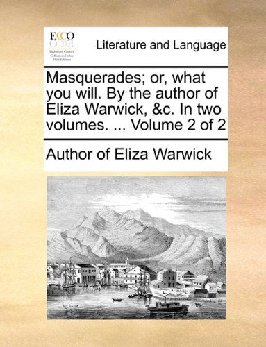 Cover for Author of Eliza Warwick · Masquerades; Or, What You Will. by the Author of Eliza Warwick, &amp;c. in Two Volumes. ...  Volume 2 of 2 (Paperback Book) (2010)