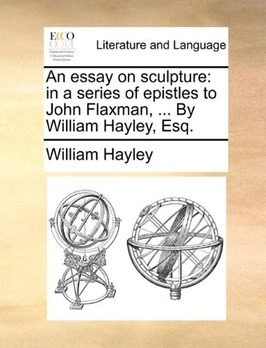 Cover for William Hayley · An Essay on Sculpture: in a Series of Epistles to John Flaxman, ... by William Hayley, Esq. (Taschenbuch) (2010)