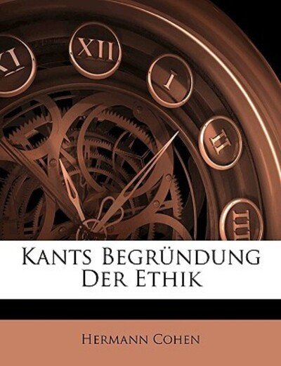Cover for Cohen · Kants Begründung Der Ethik (Bog)