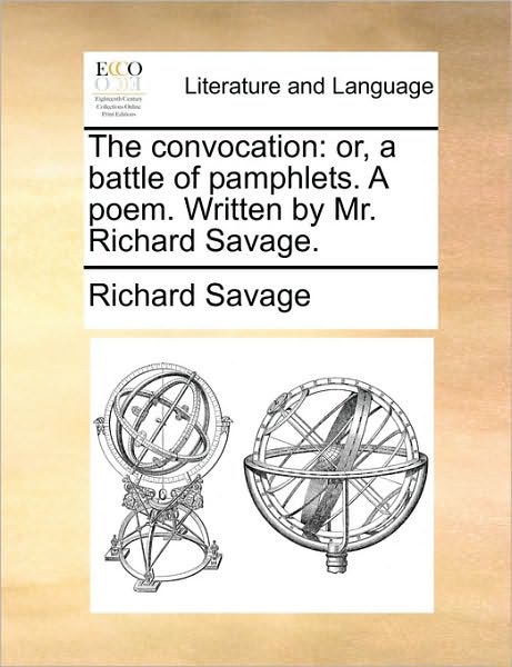 Cover for Richard Savage · The Convocation: Or, a Battle of Pamphlets. a Poem. Written by Mr. Richard Savage. (Paperback Book) (2010)