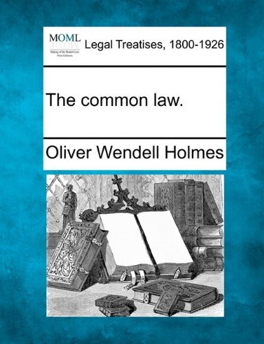 The Common Law. - Oliver Wendell Holmes - Bøger - Gale, Making of Modern Law - 9781240118540 - 20. december 2010