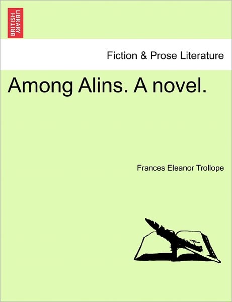 Among Alins. a Novel. - Frances Eleanor Trollope - Książki - British Library, Historical Print Editio - 9781241380540 - 1 marca 2011