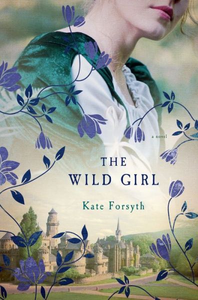 Cover for Kate Forsyth · The Wild Girl (Hardcover Book) (2015)