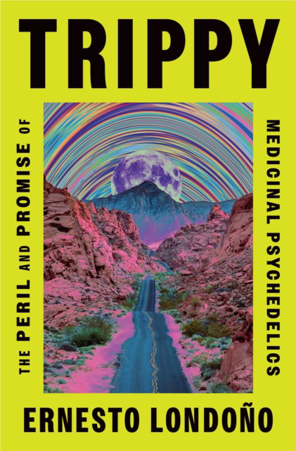 Cover for Ernesto Londono · Trippy: The Peril and Promise of Medicinal Psychedelics (Hardcover Book) (2024)