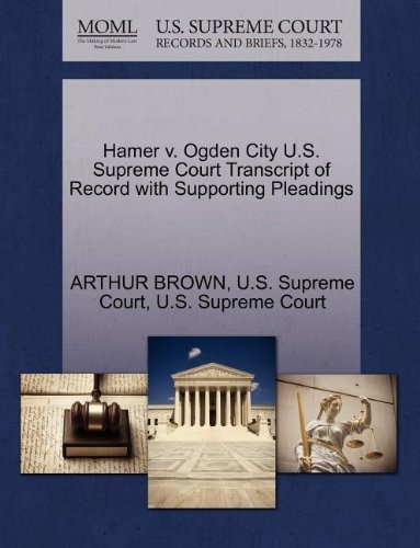 Hamer V. Ogden City U.s. Supreme Court Transcript of Record with Supporting Pleadings - Arthur Brown - Livres - Gale, U.S. Supreme Court Records - 9781270199540 - 26 octobre 2011
