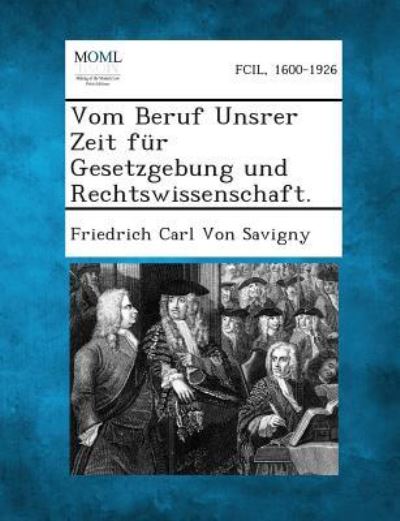 Cover for Friedrich Carl Von Savigny · Vom Beruf Unsrer Zeit Fur Gesetzgebung Und Rechtswissenschaft. (Paperback Book) (2013)