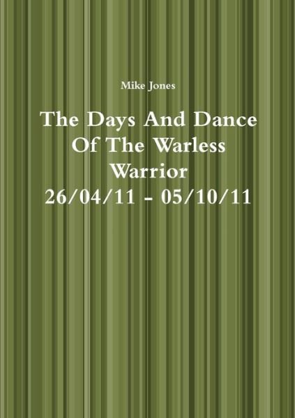 Days and Dance of the Warless Warrior - Mike Jones - Bøker - Lulu Press, Inc. - 9781291020540 - 6. august 2012