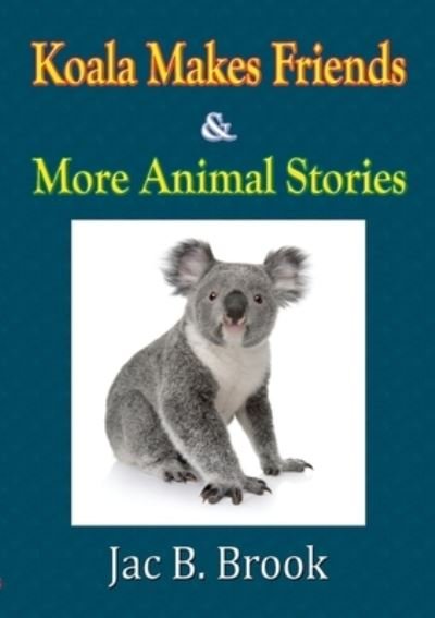 Cover for Jac B. Brook · Koala Makes Friends &amp; More Animal Stories (Book) (2013)