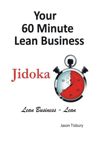 Cover for Jason Tisbury · Your 60 Minute Lean Business - Jidoka (Book) (2014)