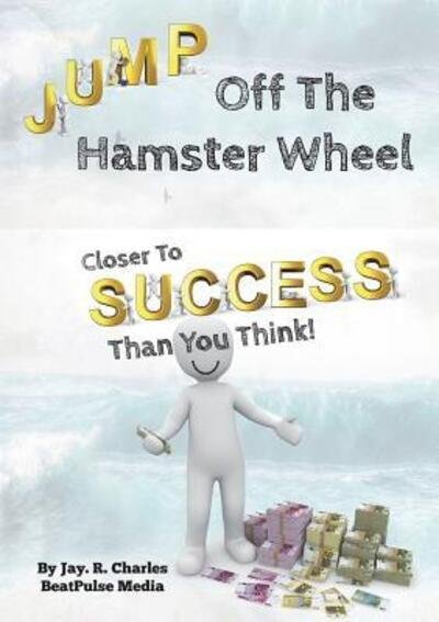 Cover for BeatPulse Media · Jump Off The Hamster Wheel : Closer To Success Than You Think (Paperback Book) (2016)
