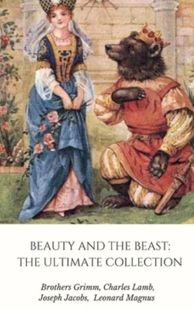 Beauty and the Beast The Ultimate Collection - Brothers Grimm - Books - Lulu.com - 9781365453540 - October 10, 2016