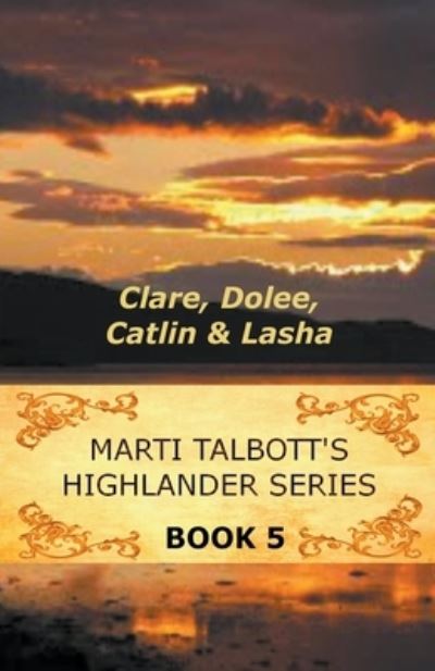 Marti Talbott's Highlander Series 5 - Marti Talbott - Livros - MT Creations - 9781386227540 - 31 de março de 2020