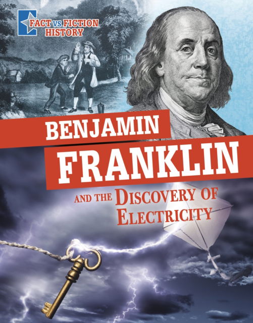 Cover for Megan Cooley Peterson · Benjamin Franklin and the Discovery of Electricity: Separating Fact from Fiction - Fact vs Fiction History (Hardcover Book) (2023)