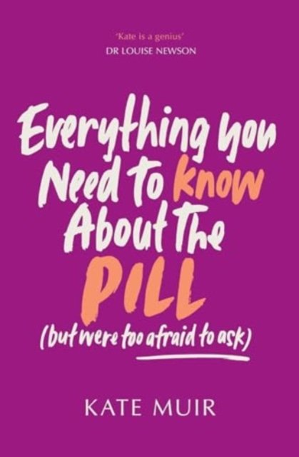 Cover for Kate Muir · Everything You Need to Know About the Pill (but were too afraid to ask) (Paperback Book) [UK edition] (2025)
