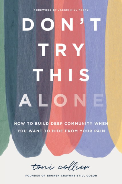 Cover for Toni Collier · Don't Try This Alone: How to Build Deep Community When You Want to Hide from Your Pain (Hardcover Book) (2025)