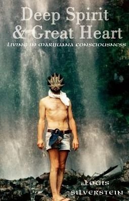 Cover for Louis Silverstein · Deep Spirit &amp; Great Heart: Living in Marijuana Consciousness (Paperback Bog) (2002)