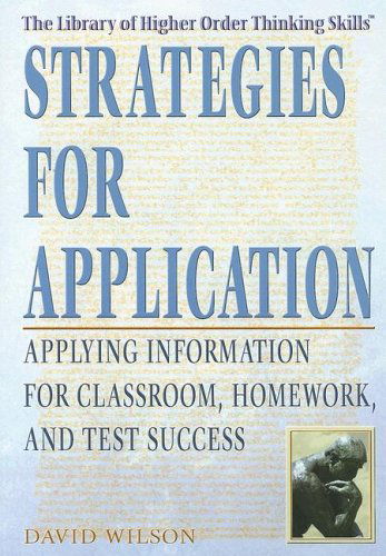 Cover for David Wilson · Strategies for Application: Applying Information for Classroom, Homework, and Test Success (The Library of Higher Order Thinking Skills) (Paperback Book) (2005)