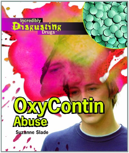 Cover for Suzanne Slade · Oxycontin Abuse (Incredibly Disgusting Drugs) (Hardcover Book) (2007)