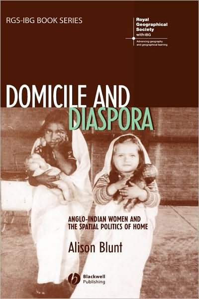 Cover for Blunt, Alison (University of London) · Domicile and Diaspora: Anglo-Indian Women and the Spatial Politics of Home - RGS-IBG Book Series (Innbunden bok) (2005)