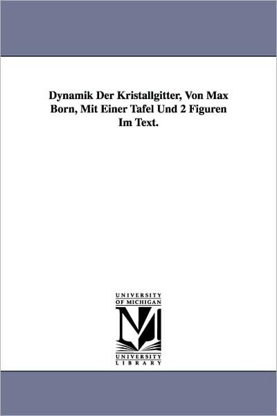 Cover for Max Born · Dynamik Der Kristallgitter, Von Max Born, Mit Einer Tafel Und 2 Figuren Im Text. (Paperback Book) (2006)