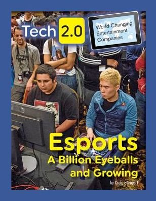 Cover for Craig Ellenport · Esports: A Billion Eyeballs and Growing - Tech 2.0: World-Changing Entertainment Companies (Innbunden bok) (2018)