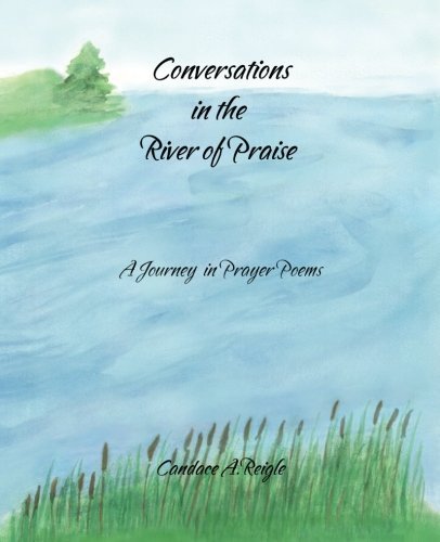 Cover for Candace A. Reigle · Conversations in the River of Praise: a Journey in Prayer Poems (Pocketbok) (2008)