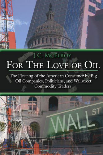 Cover for John Mcelroy · For the Love of Oil: the Fleecing of the American Consumer by Big Oil Companies, Politicians, and Wallstreet Commodity Traders (Paperback Book) (2006)